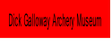 Dick Galloway Archery Museum.